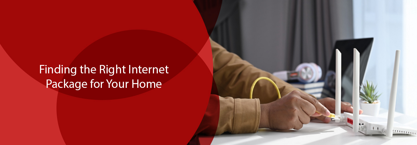 Finding the Right Internet Package for Your Home